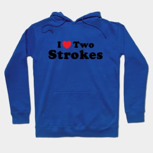 I Love Two Strokes Hoodie